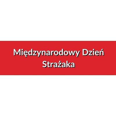 Grafika z napisem "Międzynarodowy Dzień Strażaka".