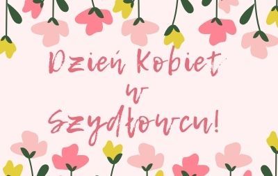 Napis Dzień Kobiet w Szydłowcu na tle kwiatów