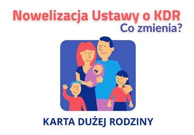 Miniatura przedstawia rodzinę wielodzietną, ojciec, matka i trójka małych dzieci, a pod nimi napis Karta Dużej Rodziny. Nad sceną zamieszczony jest też napis: Nowelizacja ustawy o KDR co zmienia?